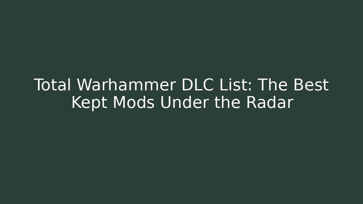 Total Warhammer DLC List: The Best Kept Mods Under the Radar