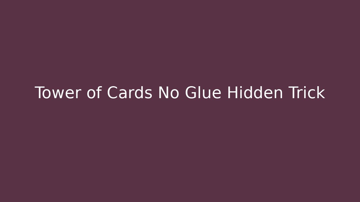 Tower of Cards No Glue Hidden Trick