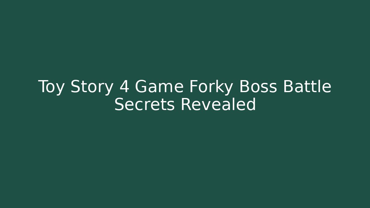 Toy Story 4 Game Forky Boss Battle Secrets Revealed