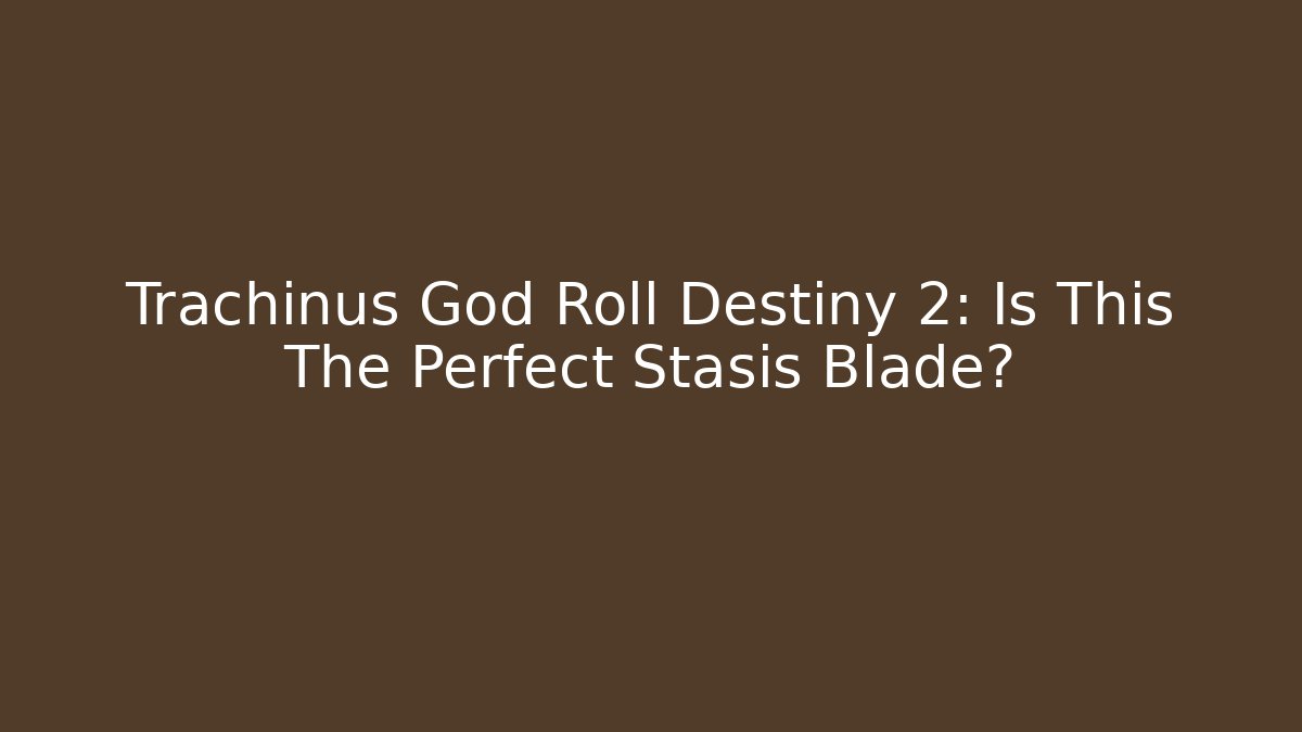 Trachinus God Roll Destiny 2: Is This The Perfect Stasis Blade?