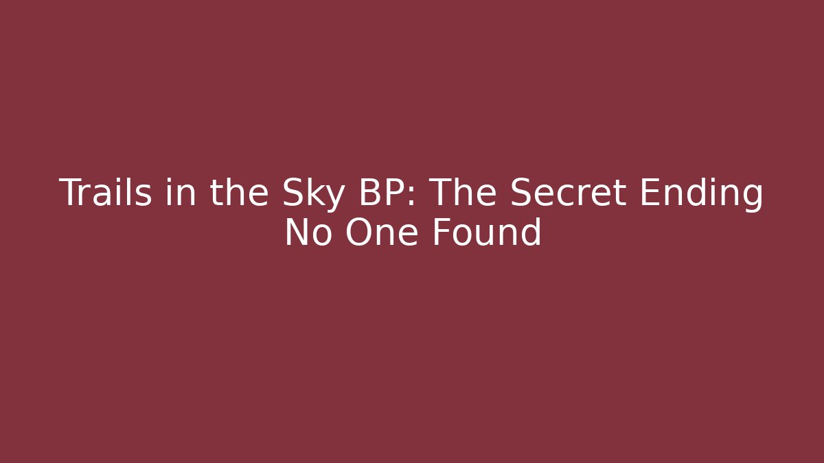 Trails in the Sky BP: The Secret Ending No One Found