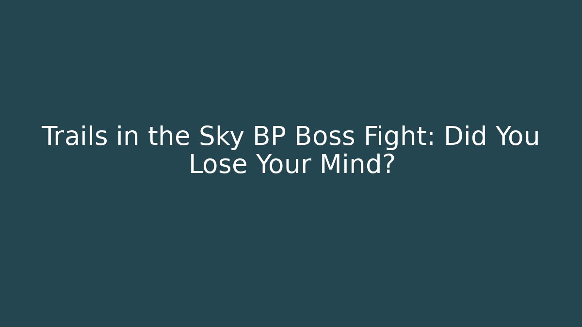 Trails in the Sky BP Boss Fight: Did You Lose Your Mind?