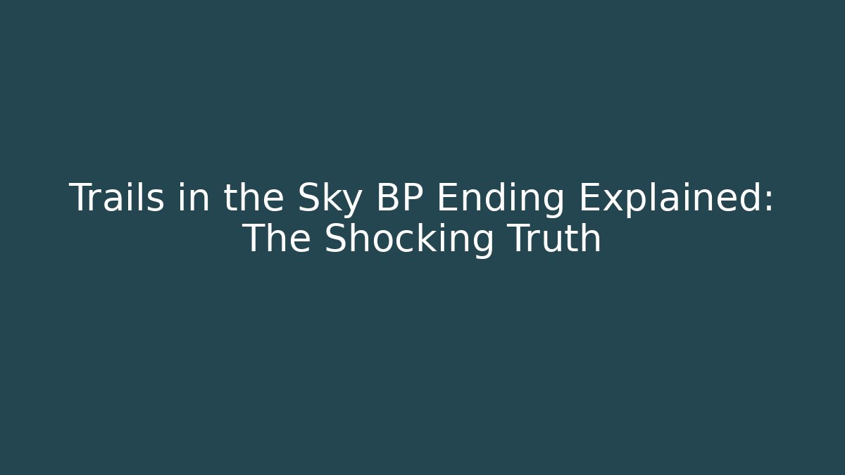Trails in the Sky BP Ending Explained: The Shocking Truth