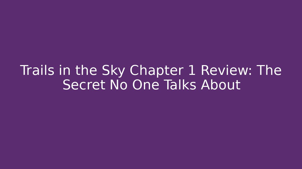 Trails in the Sky Chapter 1 Review: The Secret No One Talks About