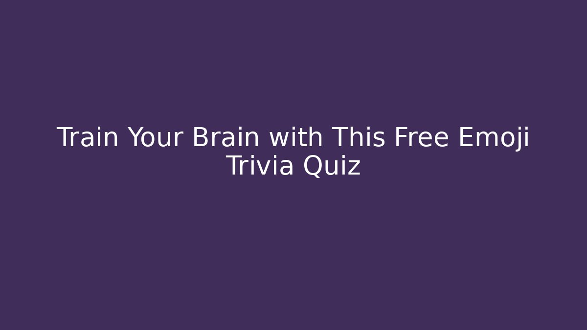 Train Your Brain with This Free Emoji Trivia Quiz