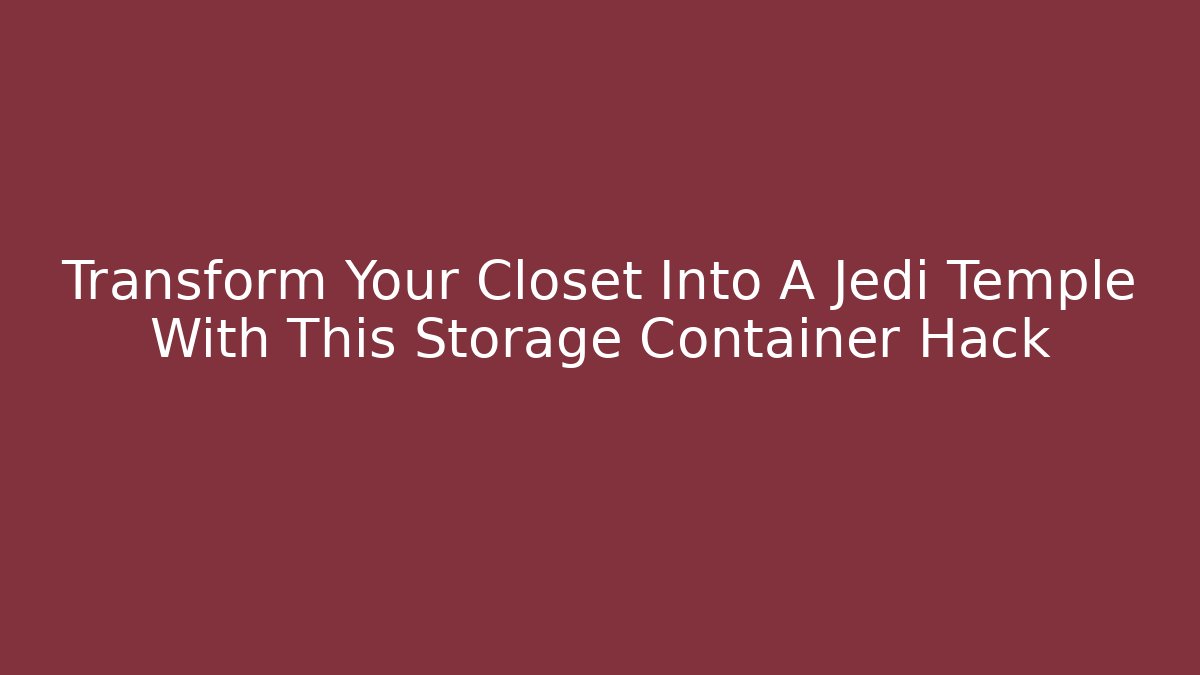 Transform Your Closet Into A Jedi Temple With This Storage Container Hack