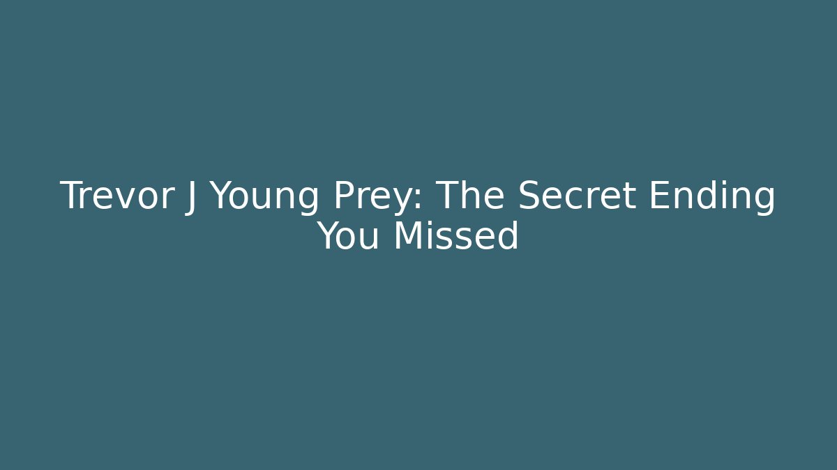 Trevor J Young Prey: The Secret Ending You Missed
