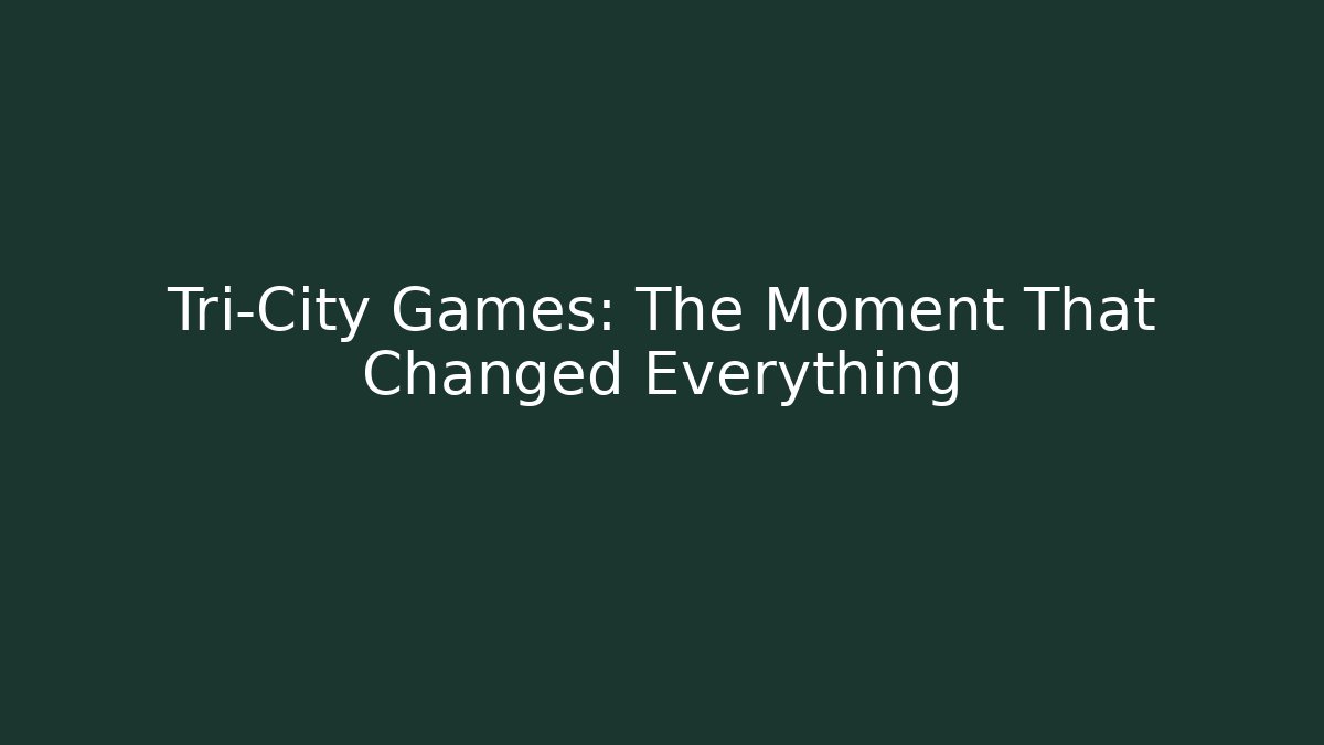 Tri-City Games: The Moment That Changed Everything - Celivion