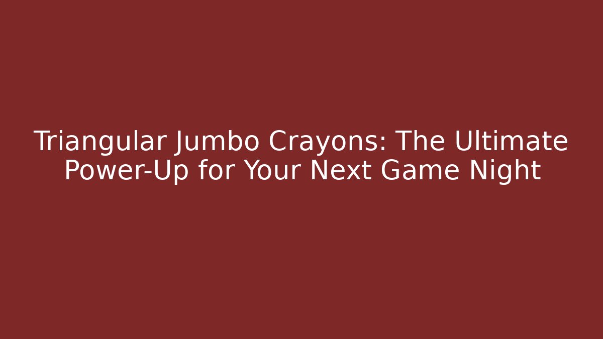 Triangular Jumbo Crayons: The Ultimate Power-Up for Your Next Game Night