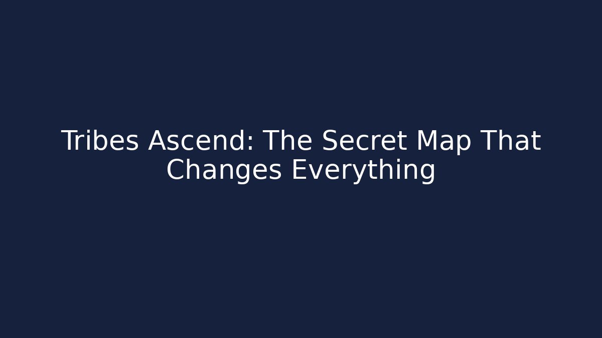 Tribes Ascend: The Secret Map That Changes Everything