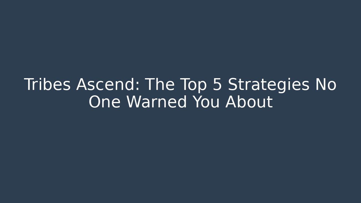 Tribes Ascend: The Top 5 Strategies No One Warned You About