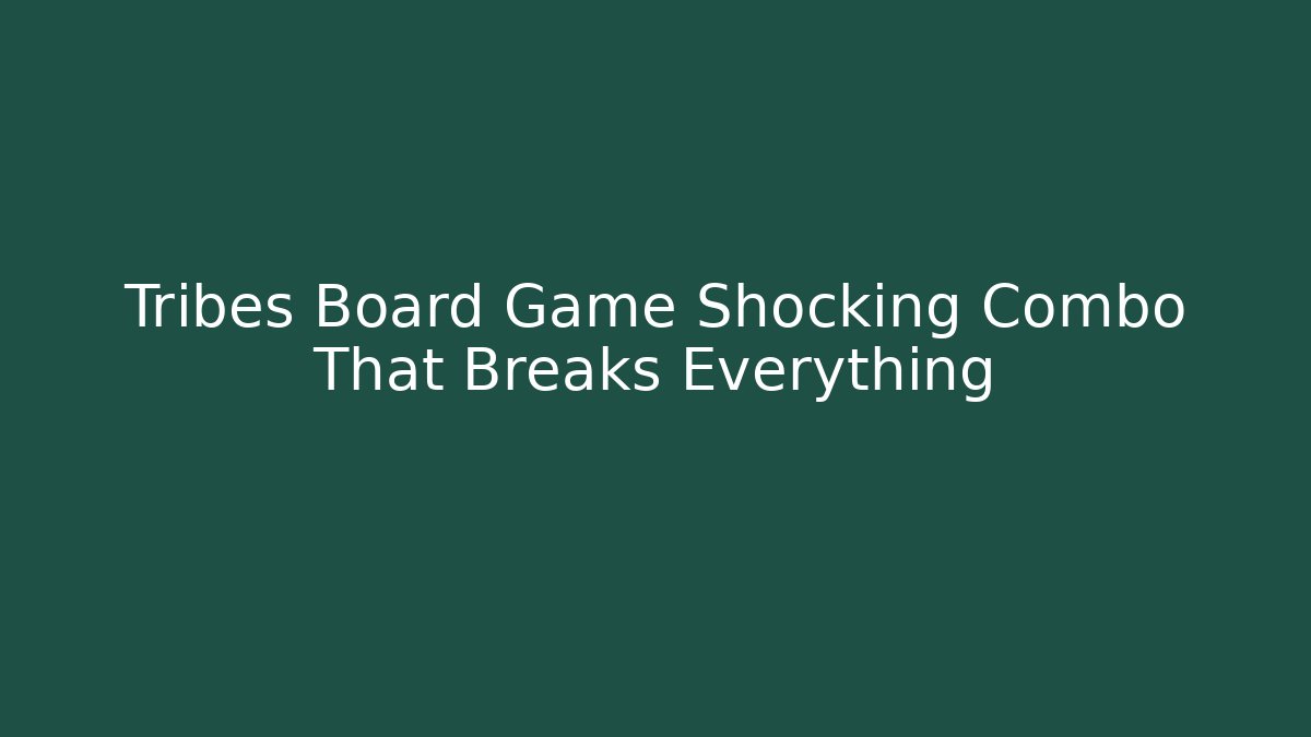 Tribes Board Game Shocking Combo That Breaks Everything