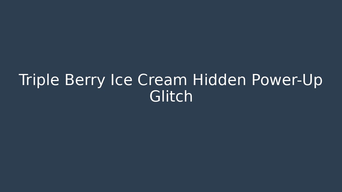 Triple Berry Ice Cream Hidden Power-Up Glitch