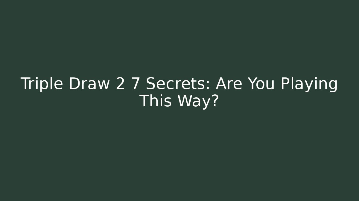 Triple Draw 2 7 Secrets: Are You Playing This Way?