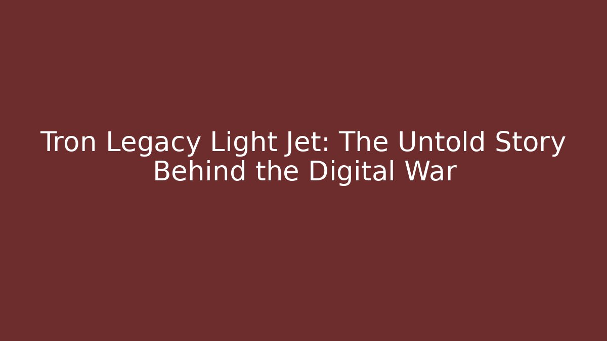 Tron Legacy Light Jet: The Untold Story Behind the Digital War