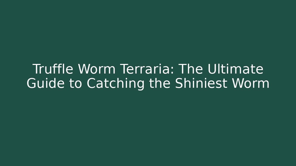Truffle Worm Terraria: The Ultimate Guide to Catching the Shiniest Worm