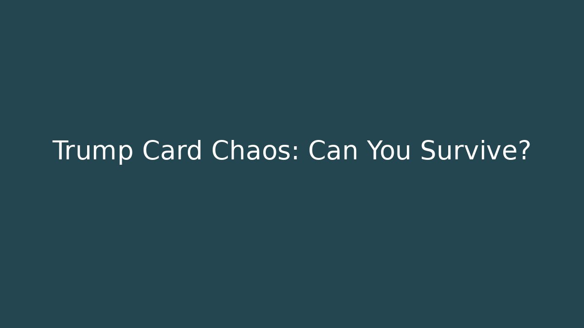 Trump Card Chaos: Can You Survive?