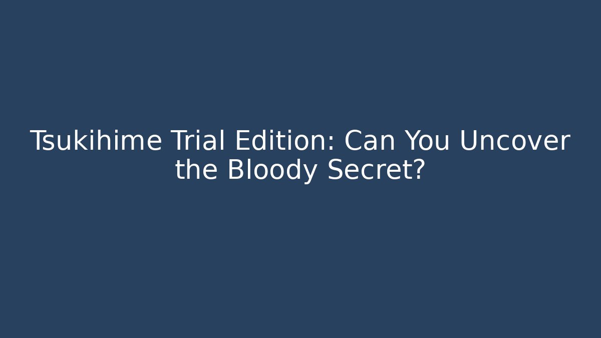 Tsukihime Trial Edition: Can You Uncover the Bloody Secret?