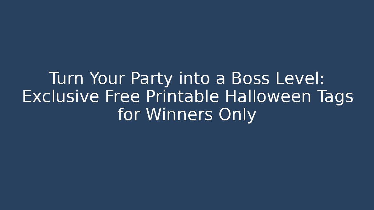 Turn Your Party into a Boss Level: Exclusive Free Printable Halloween Tags for Winners Only