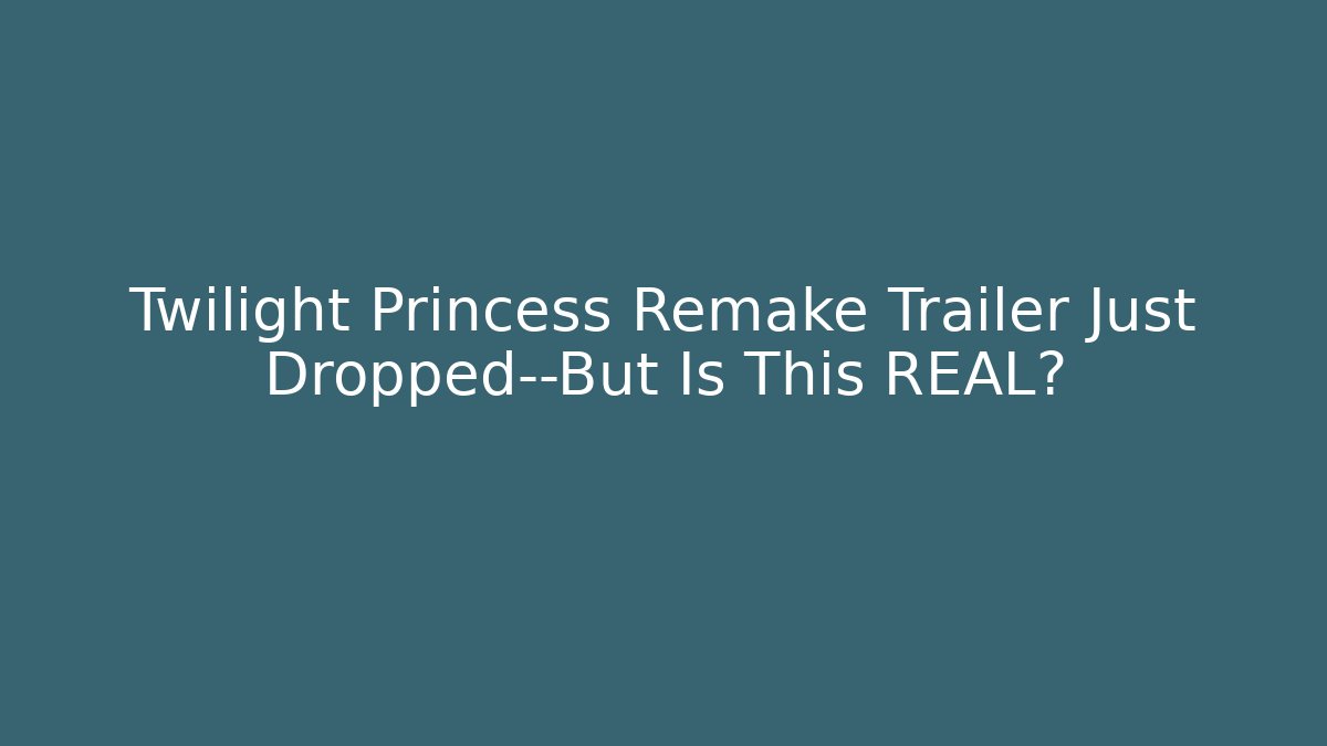 Twilight Princess Remake Trailer Just Dropped—But Is This REAL?