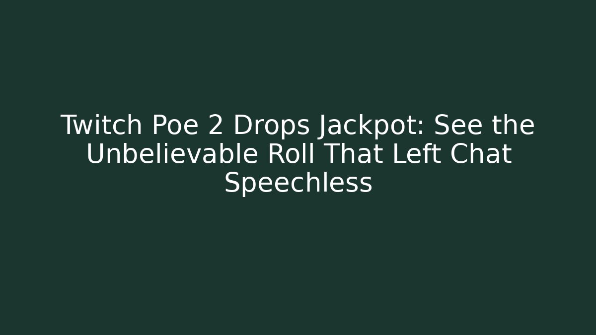Twitch Poe 2 Drops Jackpot: See the Unbelievable Roll That Left Chat Speechless