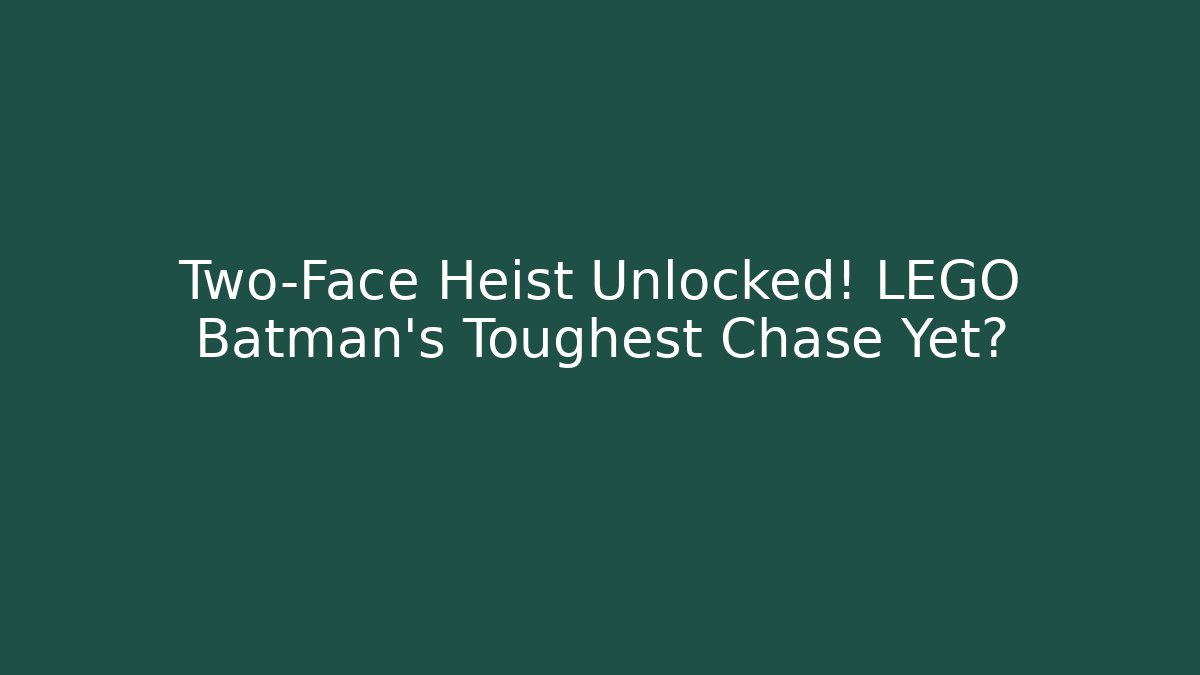 Two-Face Heist Unlocked! LEGO Batman's Toughest Chase Yet?