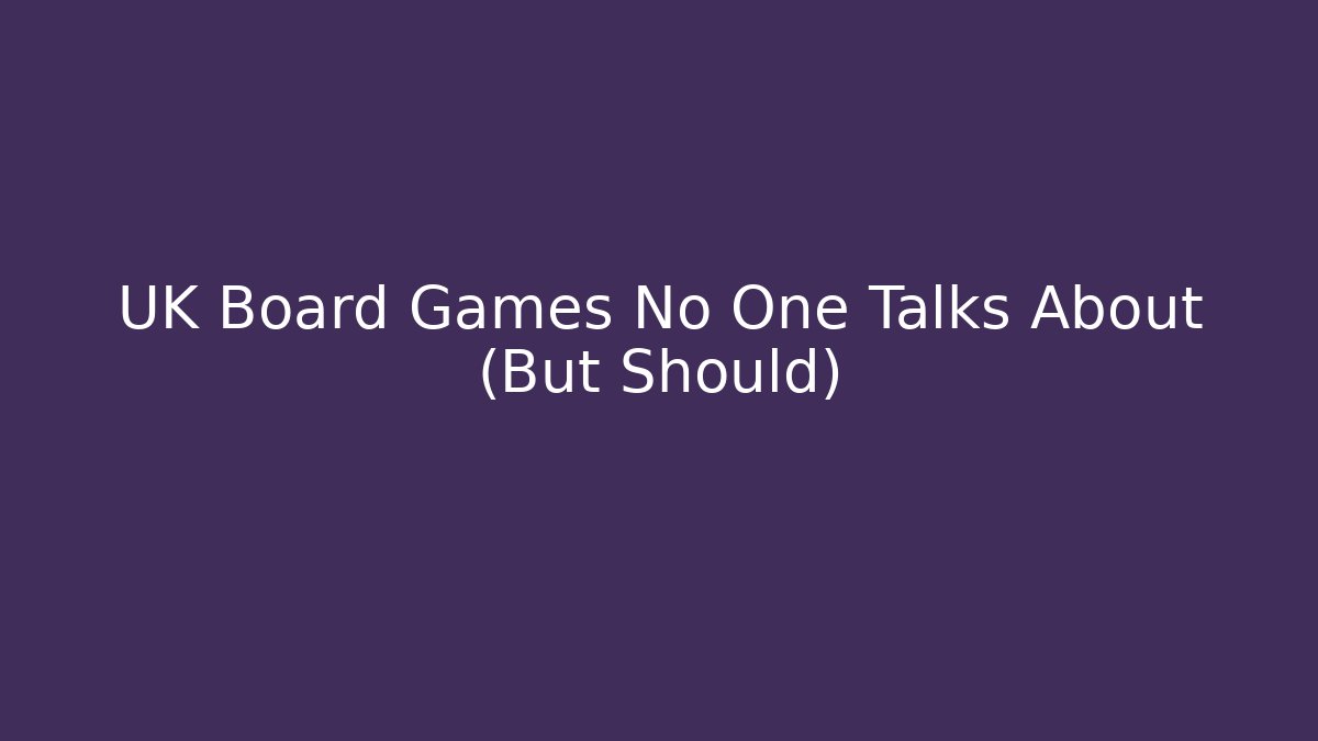 UK Board Games No One Talks About (But Should)