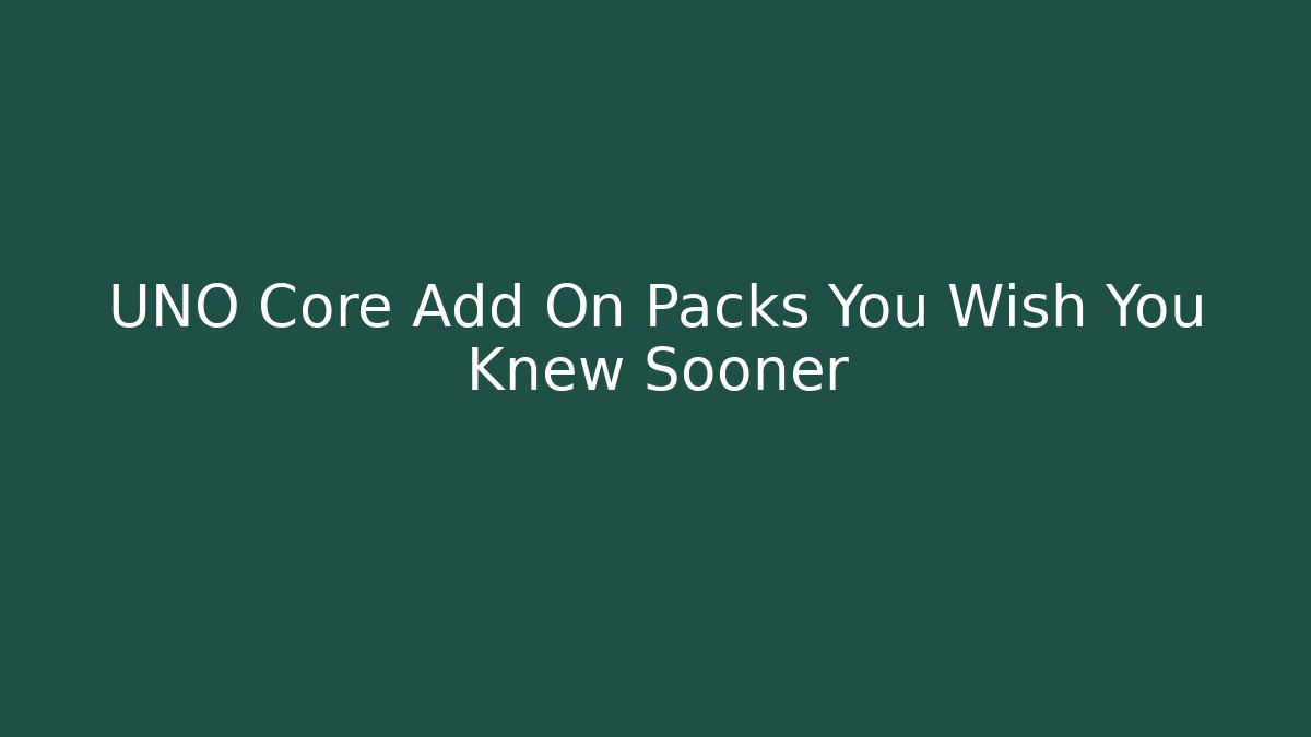 UNO Core Add On Packs You Wish You Knew Sooner