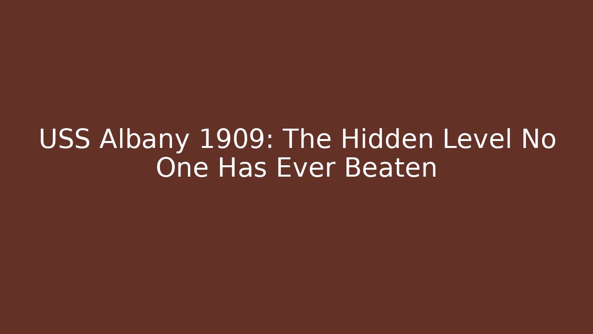 USS Albany 1909: The Hidden Level No One Has Ever Beaten