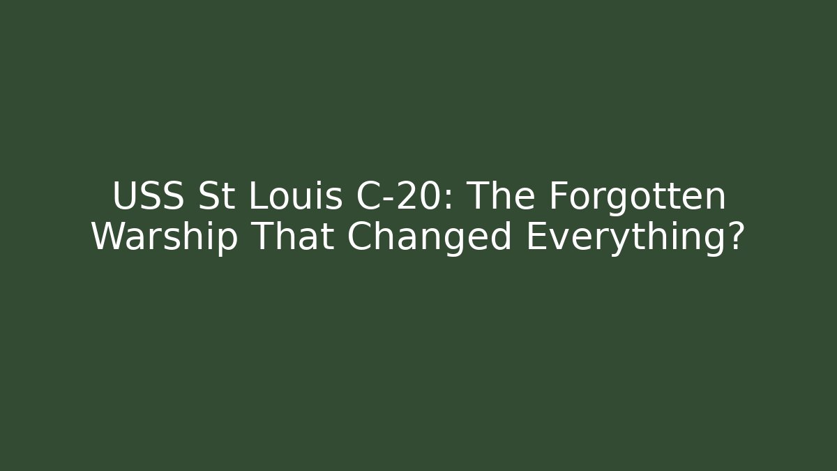 USS St Louis C-20: The Forgotten Warship That Changed Everything?