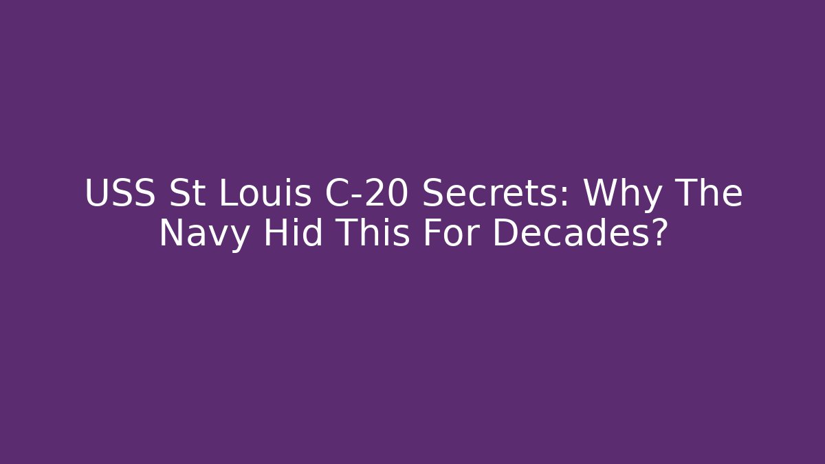 USS St Louis C-20 Secrets: Why The Navy Hid This For Decades?