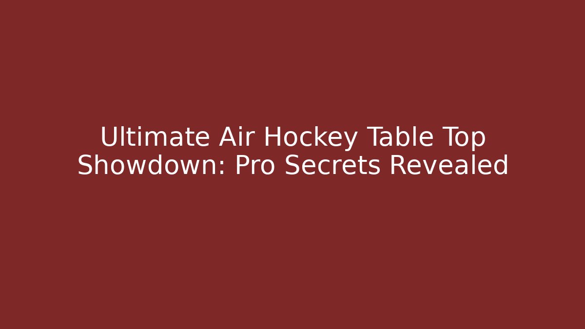 Ultimate Air Hockey Table Top Showdown: Pro Secrets Revealed - Celivion