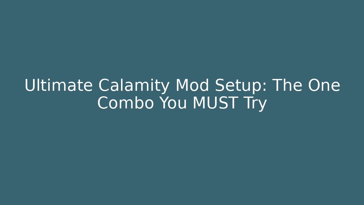 Ultimate Calamity Mod Setup: The One Combo You MUST Try