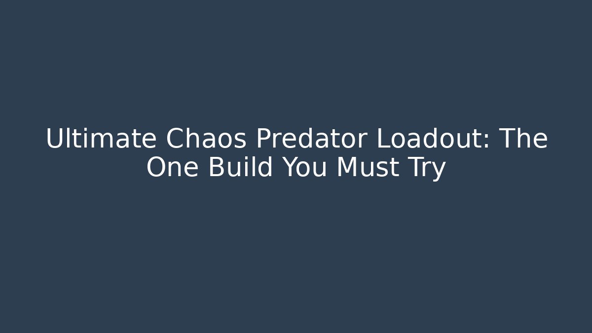 Ultimate Chaos Predator Loadout: The One Build You Must Try - Celivion