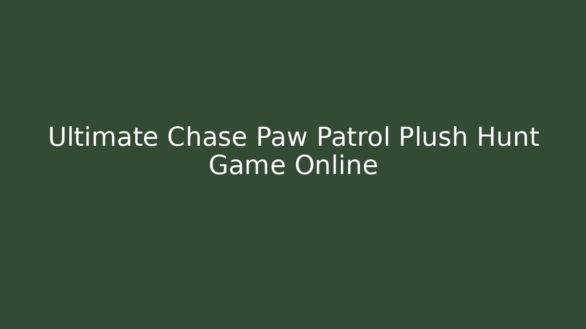 Ultimate Chase Paw Patrol Plush Hunt Game Online