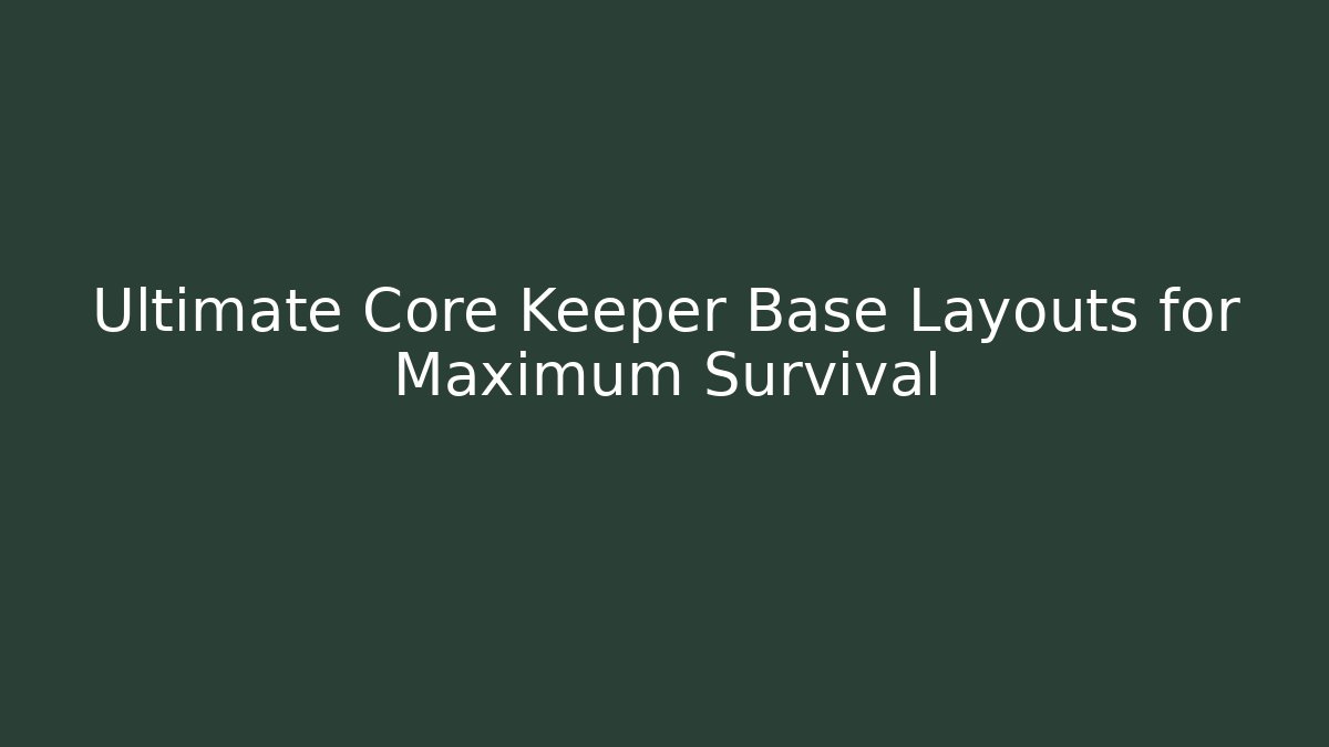 Ultimate Core Keeper Base Layouts for Maximum Survival - Celivion
