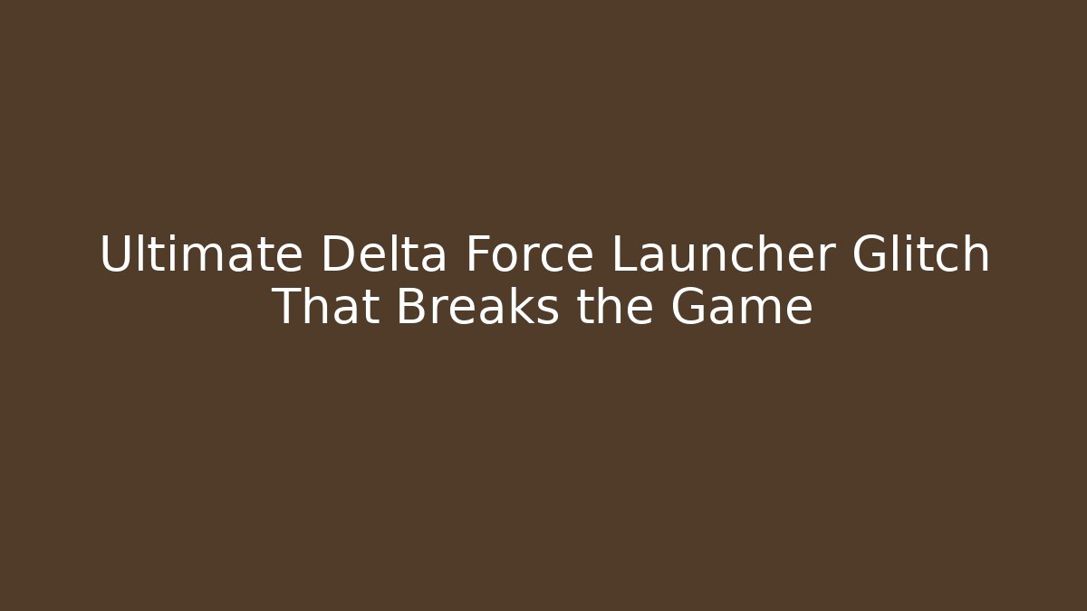 Ultimate Delta Force Launcher Glitch That Breaks the Game
