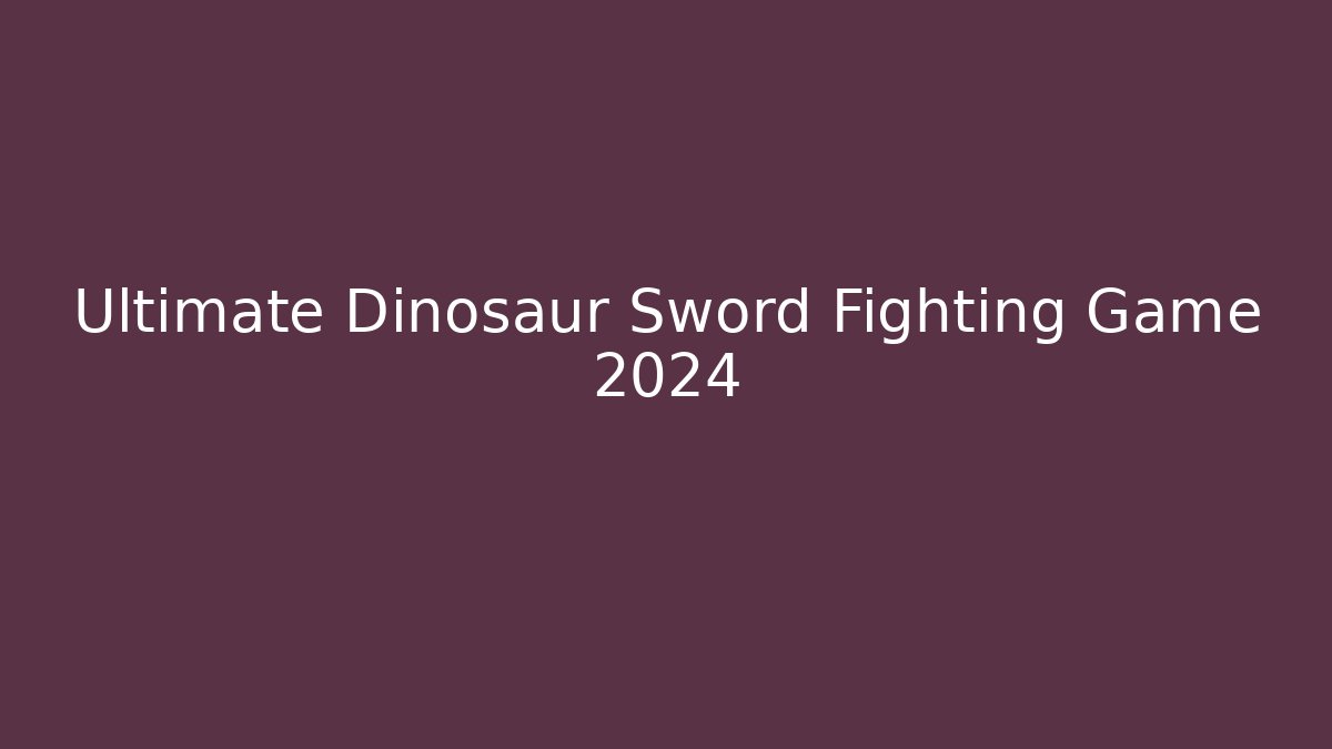 Ultimate Dinosaur Sword Fighting Game 2024