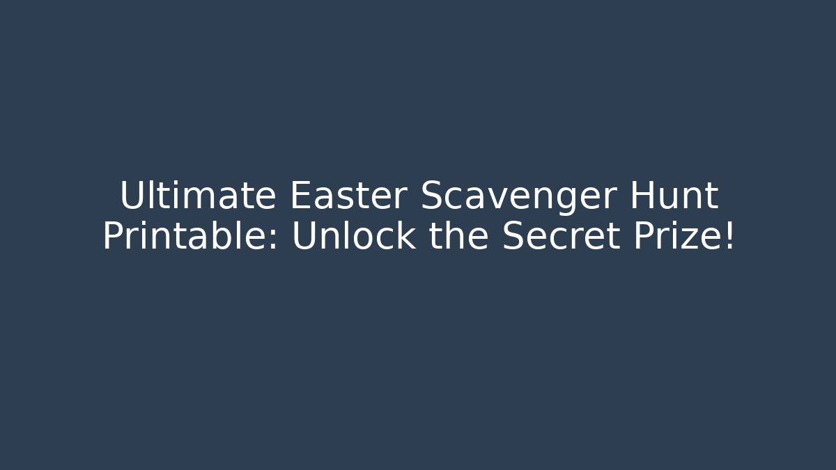Ultimate Easter Scavenger Hunt Printable: Unlock the Secret Prize!