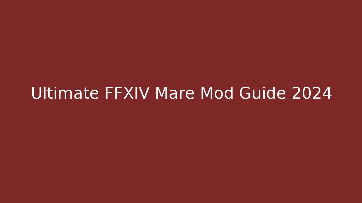 Ultimate FFXIV Mare Mod Guide 2024