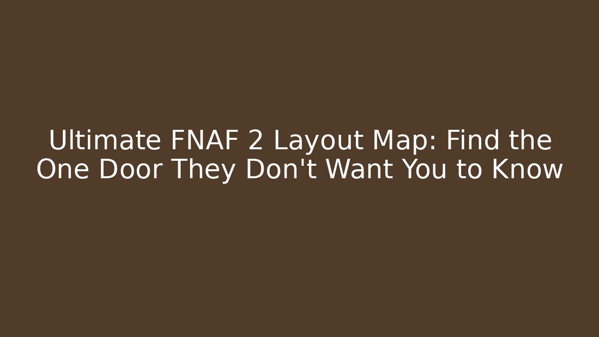 Ultimate FNAF 2 Layout Map: Find the One Door They Don't Want You to Know - Celivion
