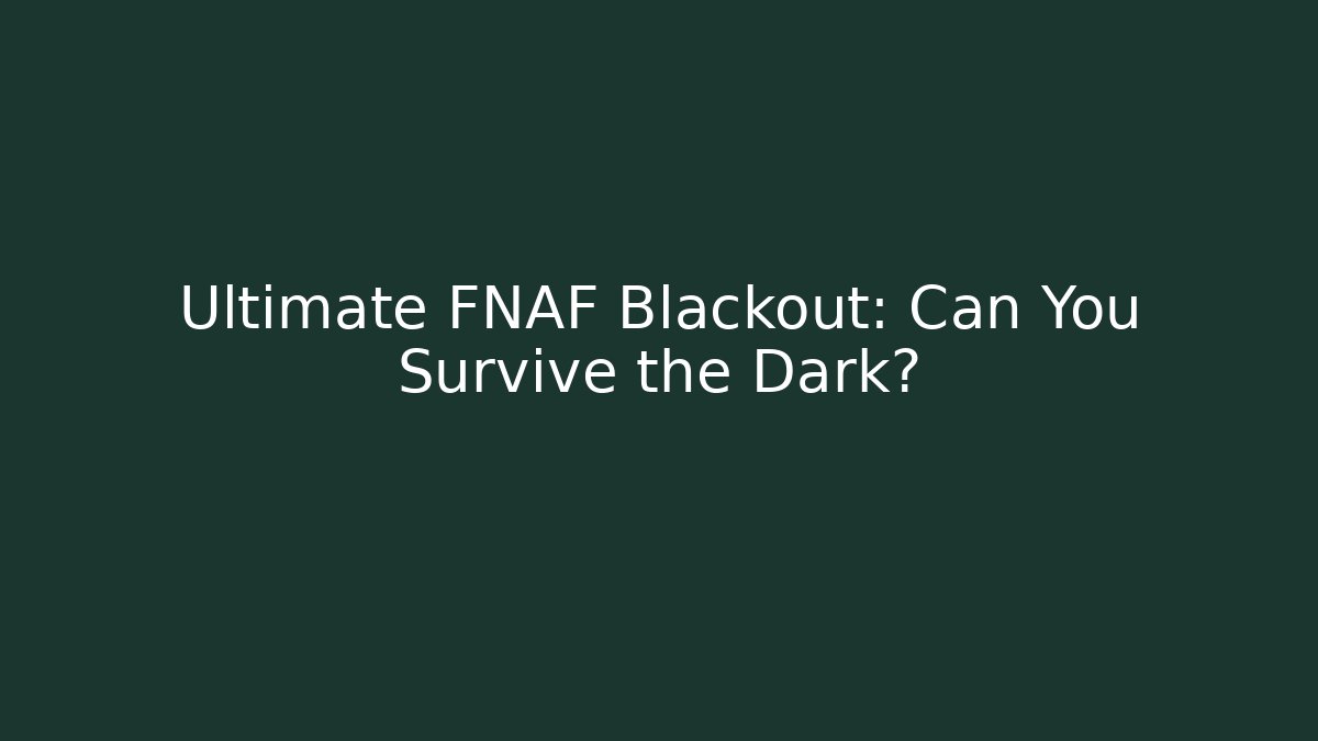 Ultimate FNAF Blackout: Can You Survive the Dark?