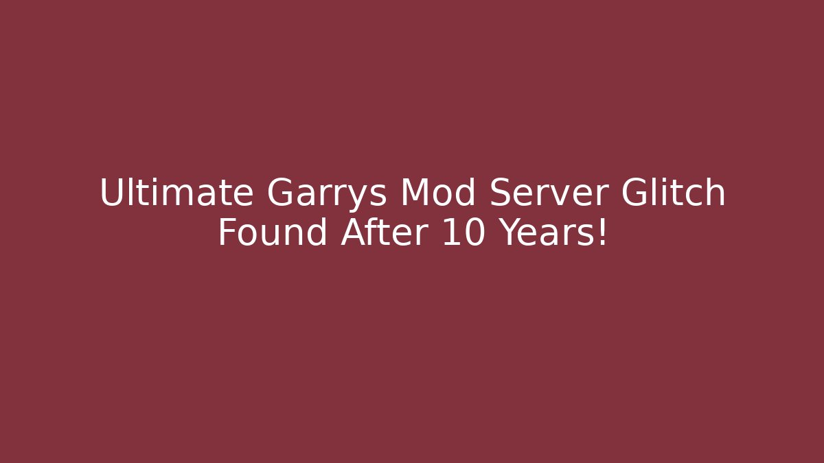 Ultimate Garrys Mod Server Glitch Found After 10 Years!