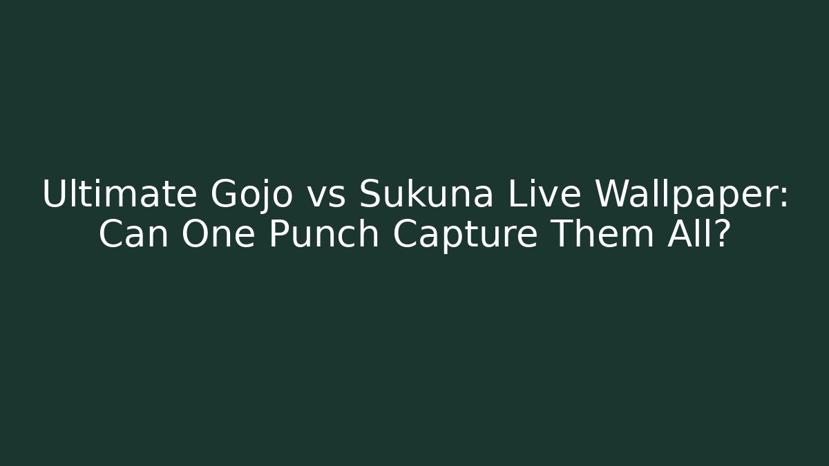 Ultimate Gojo vs Sukuna Live Wallpaper: Can One Punch Capture Them All?