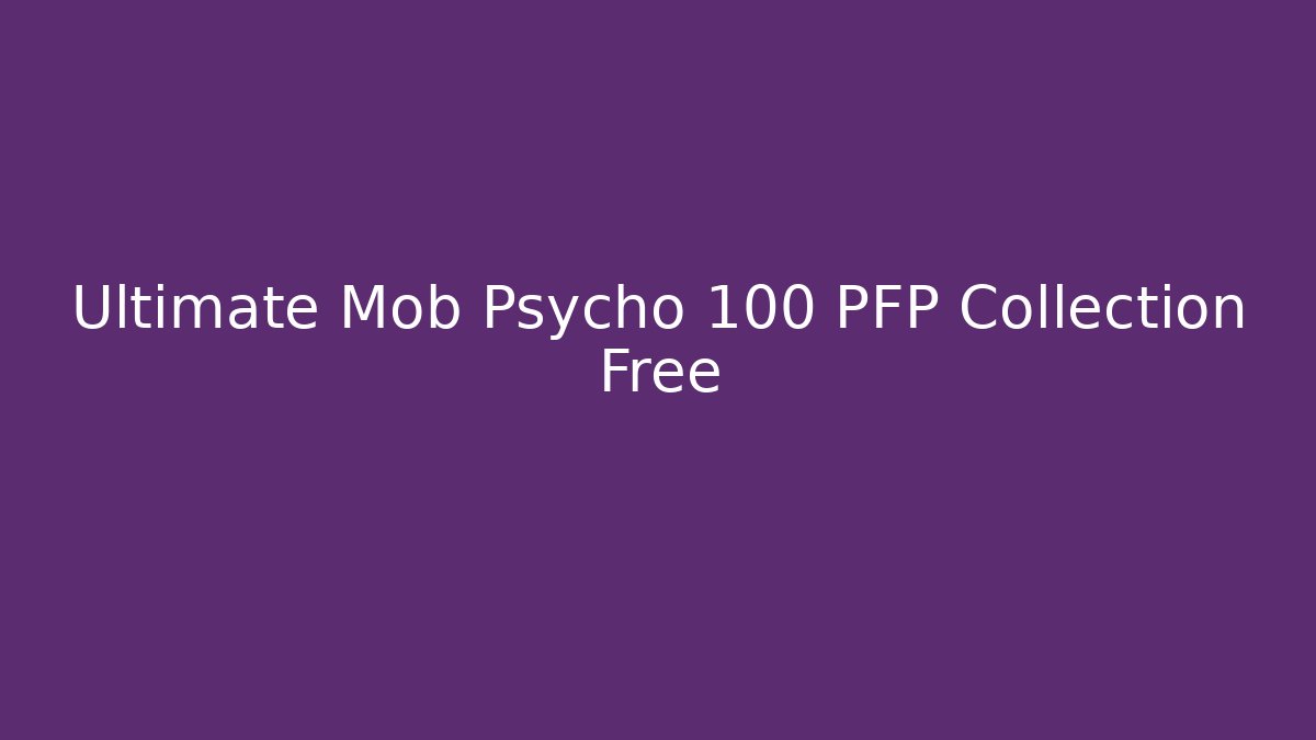 Ultimate Mob Psycho 100 PFP Collection Free - Celivion