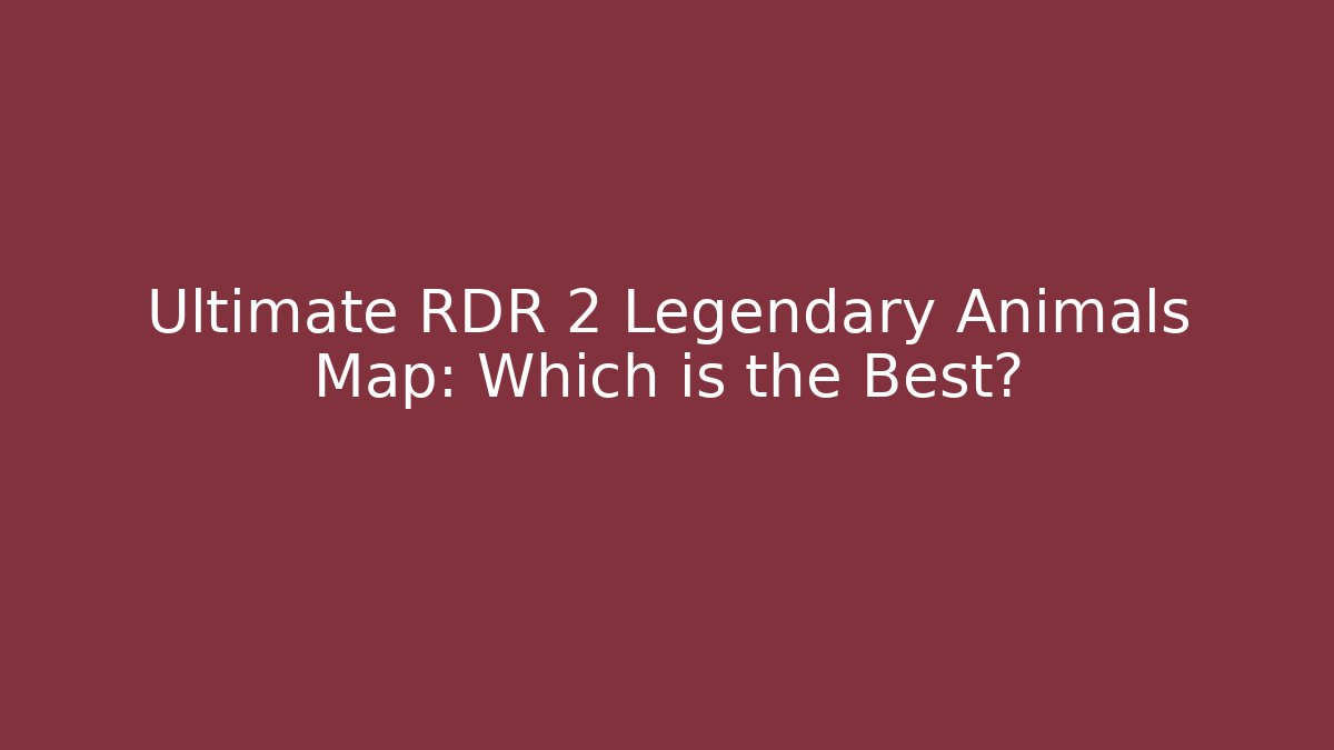Ultimate RDR 2 Legendary Animals Map: Which is the Best?