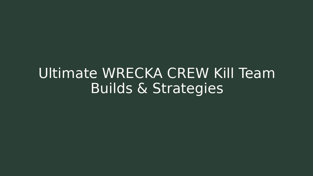 Ultimate WRECKA CREW Kill Team Builds & Strategies