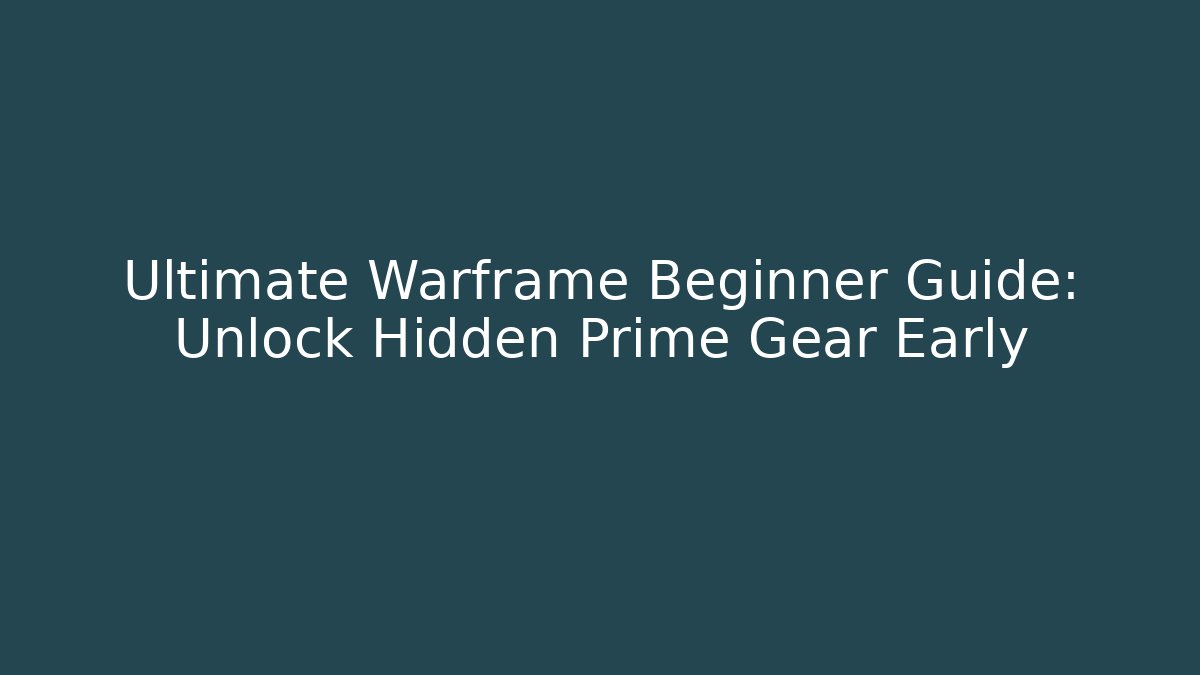 Ultimate Warframe Beginner Guide: Unlock Hidden Prime Gear Early
