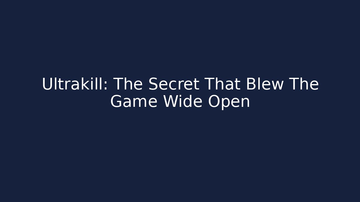 Ultrakill: The Secret That Blew The Game Wide Open