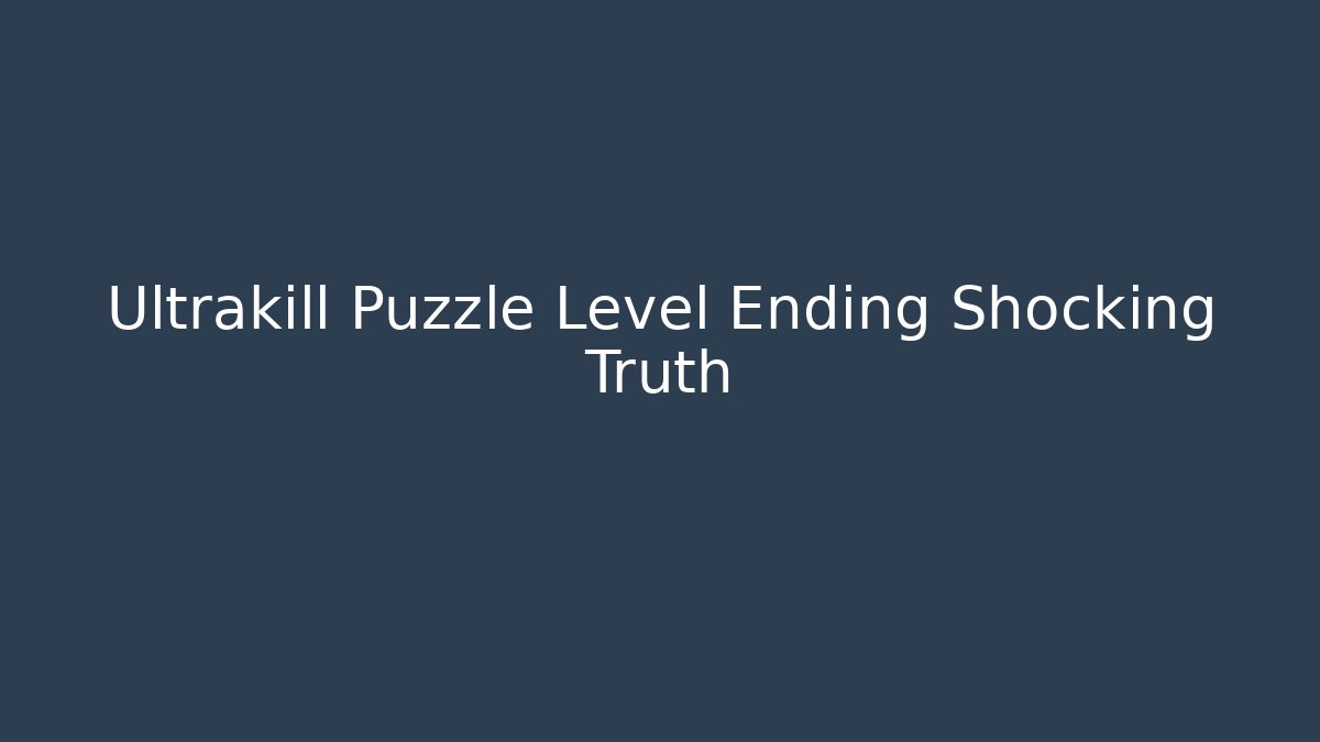 Ultrakill Puzzle Level Ending Shocking Truth